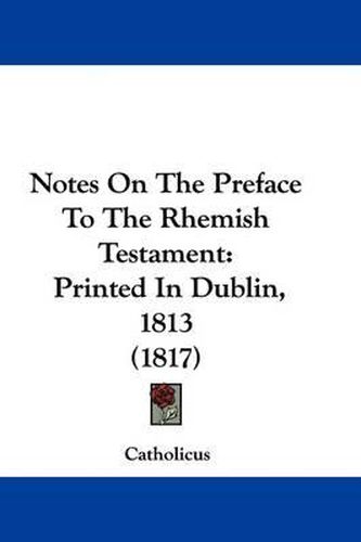 Cover image for Notes On The Preface To The Rhemish Testament: Printed In Dublin, 1813 (1817)