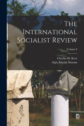 The International Socialist Review; Volume 8