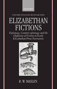 Cover image for Elizabethan Fictions: Espionage, Counter-espionage, and the Duplicity of Fiction in Early Elizabethan Prose Narratives