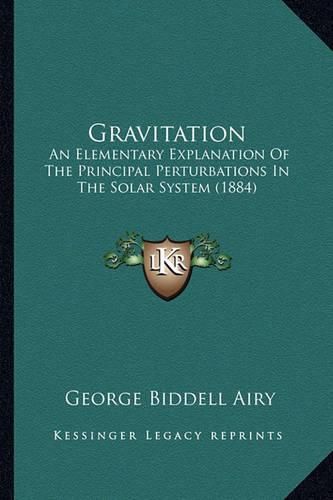 Gravitation: An Elementary Explanation of the Principal Perturbations in the Solar System (1884)