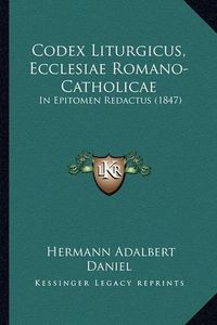 Cover image for Codex Liturgicus, Ecclesiae Romano-Catholicae: In Epitomen Redactus (1847)