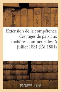 Cover image for Extension de la Competence Des Juges de Paix Aux Matieres Commerciales: Rapport Et Deliberation, Seance Du 6 Juillet 1881