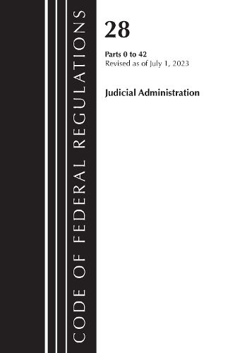 Cover image for Code of Federal Regulations, Title 28 Judicial Administration 0-42, Revised as of July 1, 2023