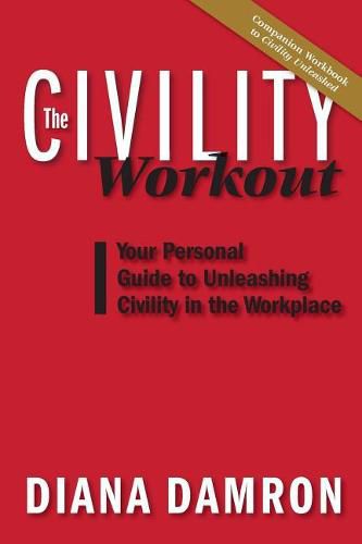 Cover image for The Civility Workout: Your Personal Guide to Unleashing Civility in the Workplace