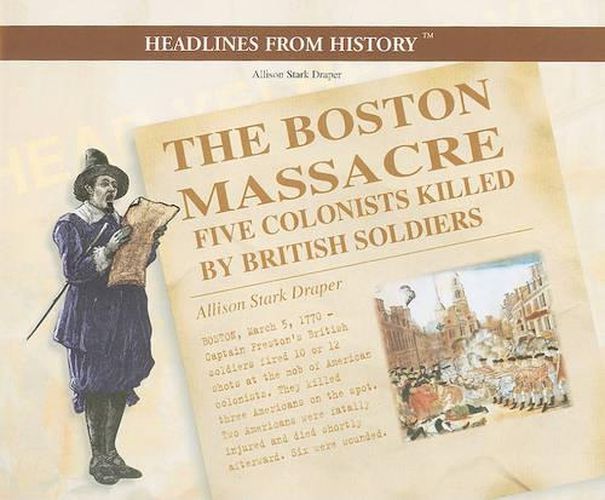 Cover image for The Boston Massacre: Five Colonists Killed by British Soldiers