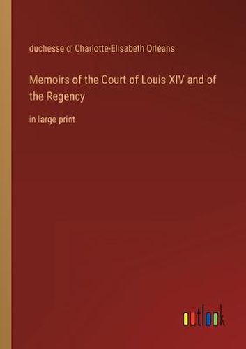 Cover image for Memoirs of the Court of Louis XIV and of the Regency