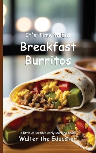 Cover image for It's Time to Eat Breakfast Burritos