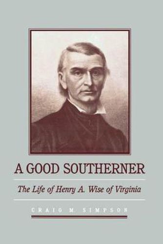 Cover image for A Good Southerner: The Life of Henry a Wise of Virginia