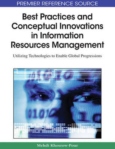 Cover image for Best Practices and Conceptual Innovations in Information Resources Management: Utilizing Technologies to Enable Global Progressions