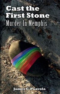 Cover image for Cast the First Stone: Murder In Memphis