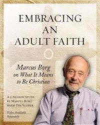 Cover image for Embracing an Adult Faith Participant's Workbook: Marcus Borg on What it Means to Be Christian - A 5-Session Study