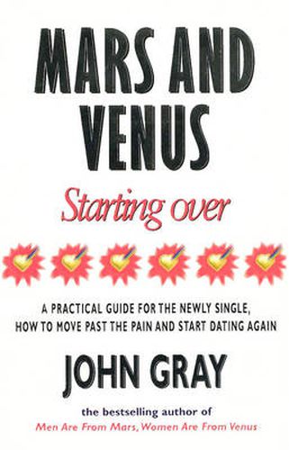 Cover image for Mars And Venus Starting Over: A Practical Guide for Finding Love Again After a painful Breakup, Divorce, or the Loss of a Loved One.