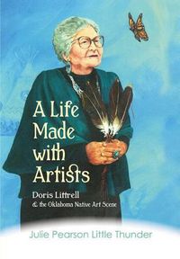 Cover image for A Life Made with Artists: Doris Littrell and the Oklahoma Indian Art Scene