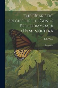 Cover image for The Nearctic Species of the Genus Pseudomyrmex (Hymenoptera