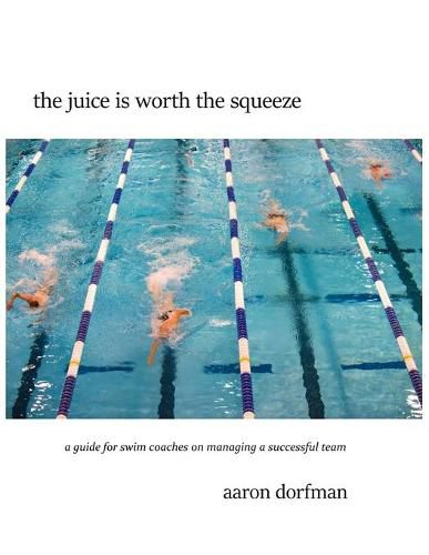 Cover image for The juice is worth the squeeze: a guide for swim coaches on managing a successful team