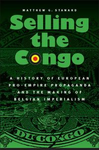 Cover image for Selling the Congo: A History of European Pro-Empire Propaganda and the Making of Belgian Imperialism