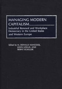 Cover image for Managing Modern Capitalism: Industrial Renewal and Workplace Democracy in the United States and Western Europe