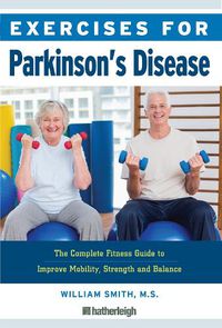 Cover image for Exercises For Parkinson's Disease: The Complete Fitness Guide to Improve Mobility, Strength and Balance