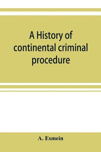 Cover image for A history of continental criminal procedure, with special reference to France