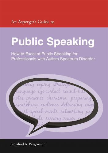 Cover image for An Asperger's Guide to Public Speaking: How to Excel at Public Speaking for Professionals with Autism Spectrum Disorder