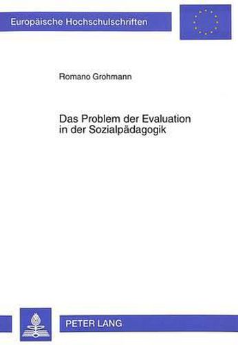 Cover image for Das Problem Der Evaluation in Der Sozialpaedagogik: Bezugspunkte Zur Weiterentwicklung Der Evaluationstheoretischen Reflexion