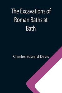 Cover image for The Excavations of Roman Baths at Bath