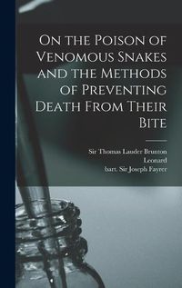 Cover image for On the Poison of Venomous Snakes and the Methods of Preventing Death From Their Bite