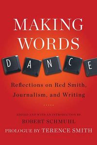 Cover image for Making Words Dance: Reflections on Red Smith, Journalism, and Writing