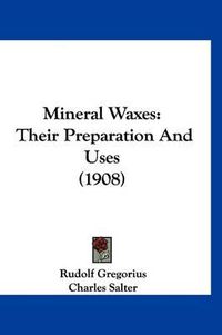 Cover image for Mineral Waxes: Their Preparation and Uses (1908)