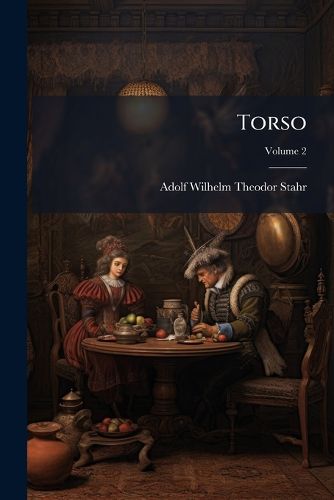 Cover image for Torso: Kunst, Kunstler Und Kunstwerke Der Alten, Volume 2