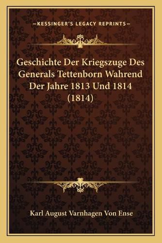 Cover image for Geschichte Der Kriegszuge Des Generals Tettenborn Wahrend Der Jahre 1813 Und 1814 (1814)