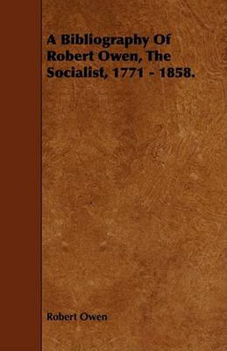 Cover image for A Bibliography of Robert Owen, the Socialist, 1771 - 1858.