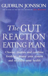 Cover image for The Gut Reaction Eating Plan: Choose, Prepare and Combine Foods to Cleanse Your System and Revitalise Your Health