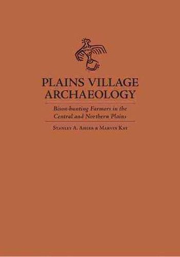 Cover image for Plains Village Archaeology: Bison Hunting Farmers in the Central and Northern Plains