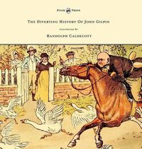 Cover image for The Diverting History of John Gilpin - Showing How He Went Farther Than He Intended, and Came Home Safe Again - Illustrated by Randolph Caldecott