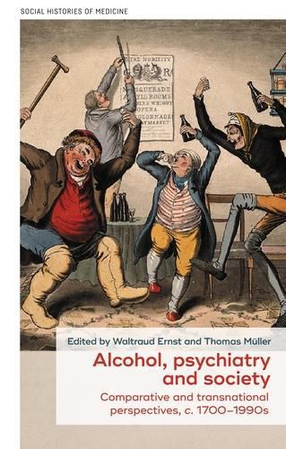 Cover image for Alcohol, Psychiatry and Society: Comparative and Transnational Perspectives, c. 1700-1990s