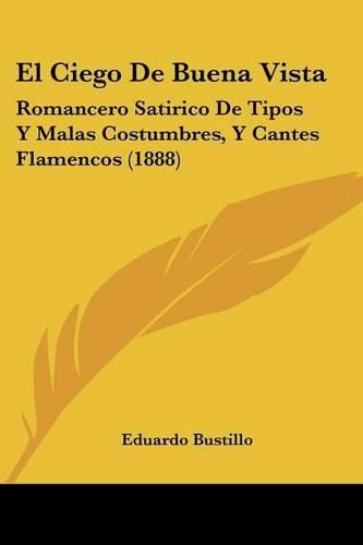 Cover image for El Ciego de Buena Vista: Romancero Satirico de Tipos y Malas Costumbres, y Cantes Flamencos (1888)