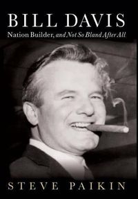 Cover image for Bill Davis: Nation Builder, and Not So Bland After All