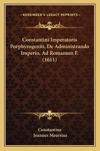 Cover image for Constantini Imperatoris Porphyrogeniti, de Administrando Imperio, Ad Romanum F. (1611)