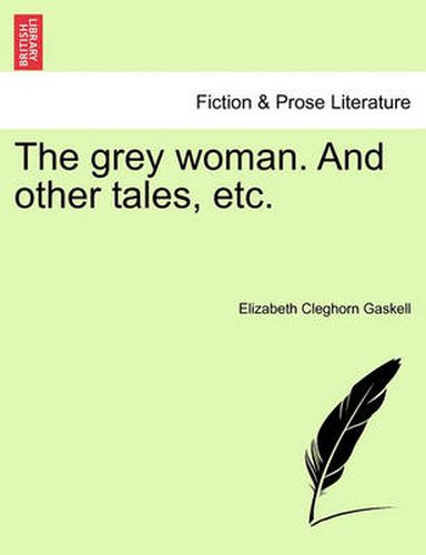 Cover image for The Grey Woman. and Other Tales, Etc.