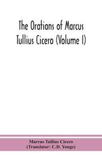 Cover image for The orations of Marcus Tullius Cicero (Volume I)