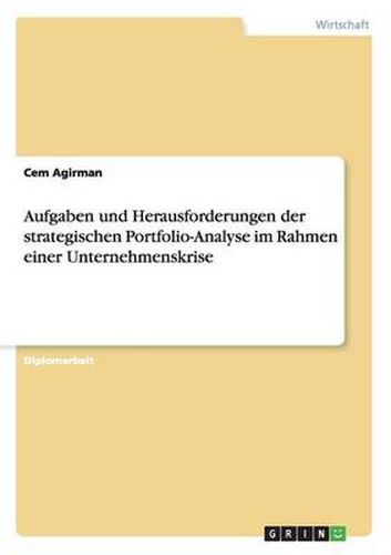 Cover image for Aufgaben und Herausforderungen der strategischen Portfolio-Analyse im Rahmen einer Unternehmenskrise
