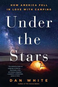 Cover image for Under the Stars: How America Fell in Love with Camping