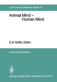 Cover image for Animal Mind - Human Mind: Report of the Dahlem Workshop on Animal Mind - Human Mind, Berlin 1981, March 22-27