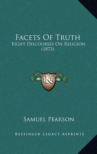 Cover image for Facets of Truth: Eight Discourses on Religion (1873)