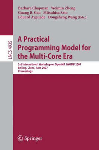 Cover image for A Practical Programming Model for the Multi-Core Era: International Workshop on OpenMP, IWOMP 2007 Beijing, China, June 3-7, 2007, Proceedings