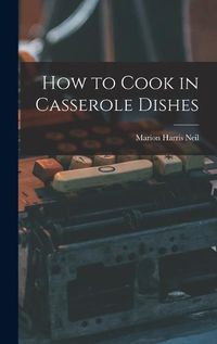 Cover image for How to Cook in Casserole Dishes
