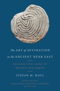 Cover image for The Art of Divination in the Ancient Near East: Reading the Signs of Heaven and Earth