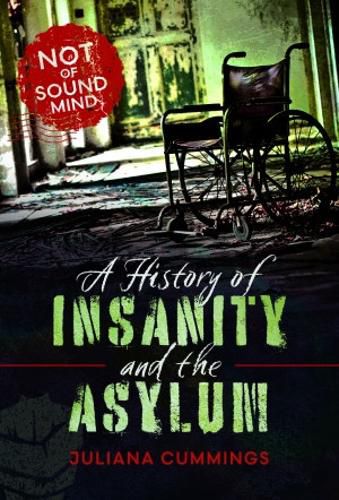 A History of Insanity and the Asylum: Not of Sound Mind