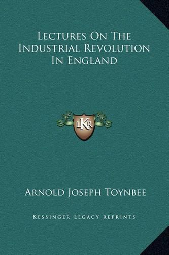 Cover image for Lectures on the Industrial Revolution in England